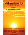 VITAMINE D - Hormone Solaire : Source d'Eternelle Jeunesse ? - Docteur Paul Dupont